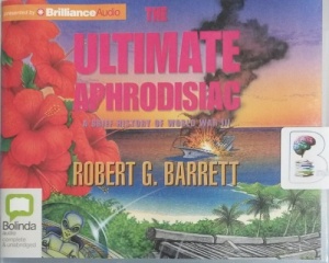 The Ultimate Aphrodisiac - A Brief History of World War III written by Robert G. Barrett performed by Robert G. Barrett on CD (Unabridged)